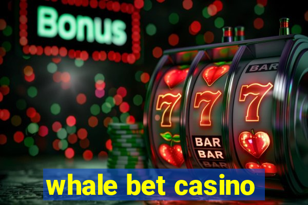 whale bet casino